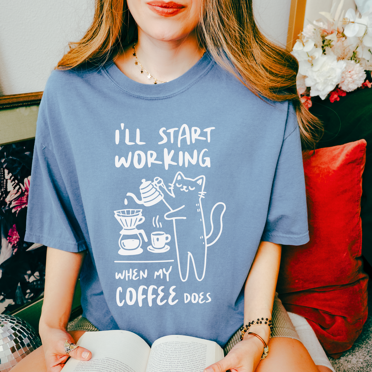 I'll Start Working When My Coffee Does, Comfort Color T Shirt