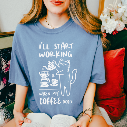 I'll Start Working When My Coffee Does, Comfort Color T Shirt