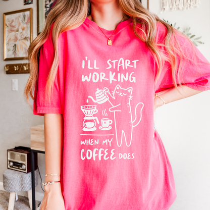 I'll Start Working When My Coffee Does, Comfort Color T Shirt