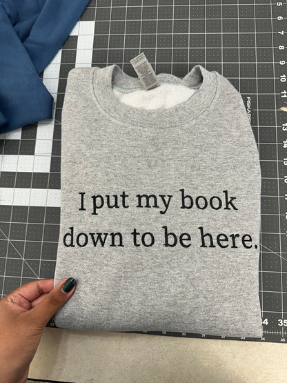 Oopsie Embroidered I Put My Book Down To Be Here Sweatshirt (Medium)