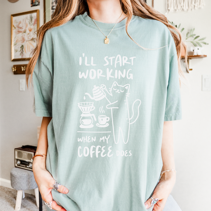 I'll Start Working When My Coffee Does, Comfort Color T Shirt