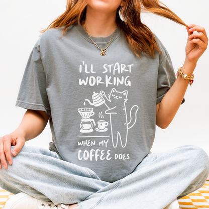 I'll Start Working When My Coffee Does, Comfort Color T Shirt