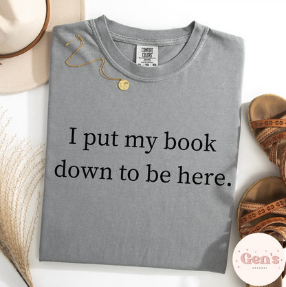 I Put My Book Down To Be Here Comfort Colors T-Shirt