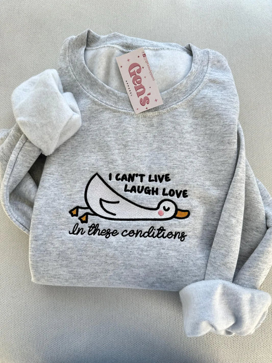 Embroidered I Can't Live Laugh Love In These Conditions Sweatshirt